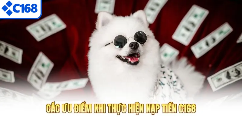 Các ưu điểm khi thực hiện nạp tiền C168
