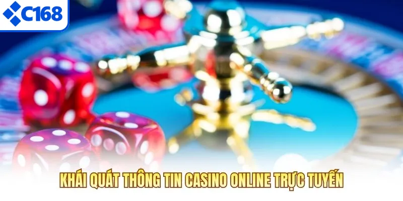Khái quát thông tin Casino Online trực tuyến