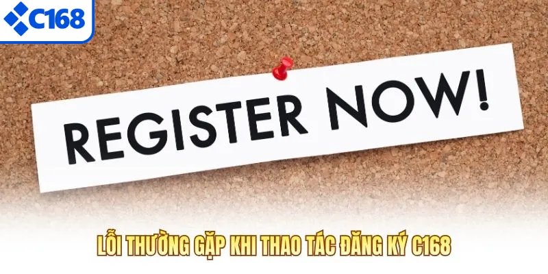 Lỗi thường gặp khi thao tác đăng ký C168