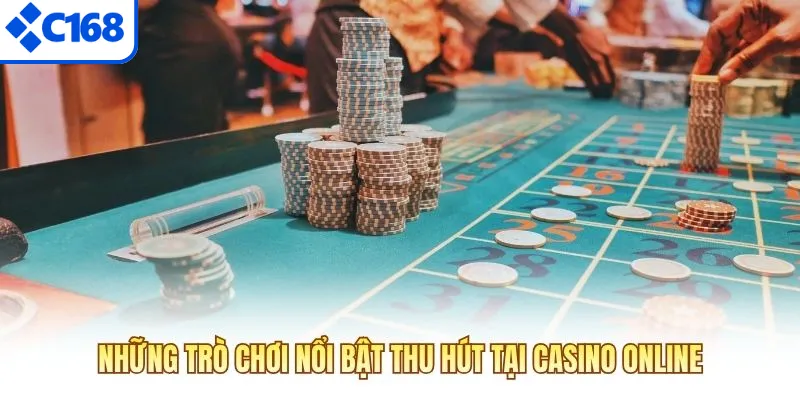 Những trò chơi nổi bật thu hút tại Casino C168