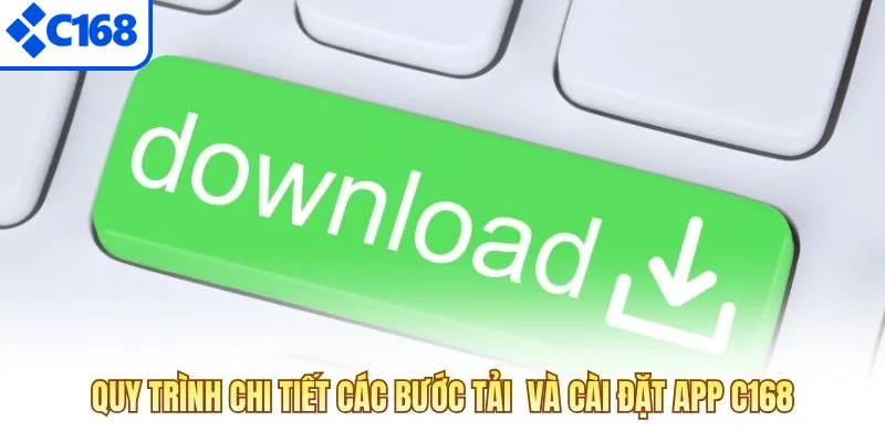 Quy trình chi tiết các bước tải  và cài đặt App C168